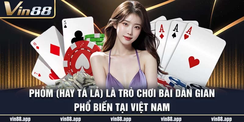 Phỏm (hay Tá lả) là trò chơi bài dân gian phổ biến tại Việt Nam Phỏm (hay Tá lả) là trò chơi bài dân gian phổ biến tại Việt Nam