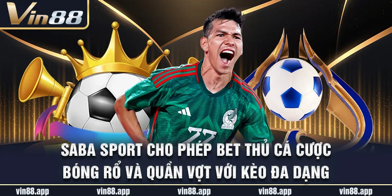 SABA Sport cho phép bet thủ cá cược bóng rổ và quần vợt với kèo đa dạng SABA Sport cho phép bet thủ cá cược bóng rổ và quần vợt với kèo đa dạng