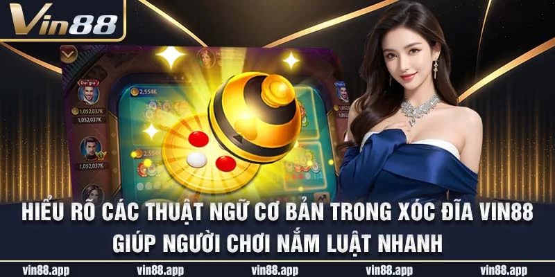 Hiểu rõ các thuật ngữ cơ bản trong xóc đĩa Vin88 giúp người chơi nắm luật nhanh Hiểu rõ các thuật ngữ cơ bản trong xóc đĩa Vin88 giúp người chơi nắm luật nhanh