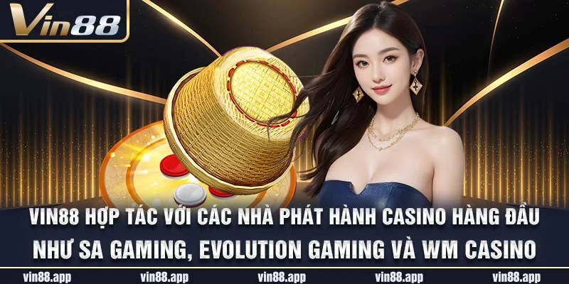 Vin88 hợp tác với các nhà phát hành casino hàng đầu như SA Gaming, Evolution Gaming và WM Casino Vin88 hợp tác với các nhà phát hành casino hàng đầu như SA Gaming, Evolution Gaming và WM Casino