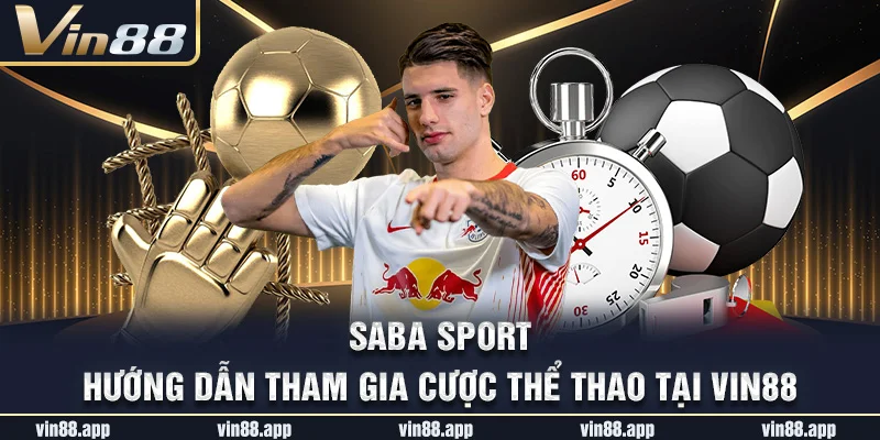 SABA Sport – Hướng Dẫn Tham Gia Cược Thể Thao Tại Vin88