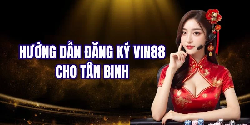 Hướng dẫn các bước đăng ký Vin88 dành cho người mới Hướng dẫn các bước đăng ký Vin88 dành cho người mới